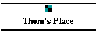 Thom's Place