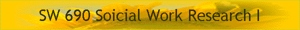 SW 690 Soicial Work Research I